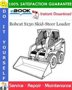 Bobcat S130 Skid-Steer Loader Service Repair Manual