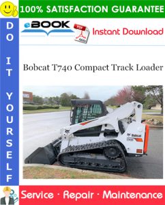 Bobcat T740 Compact Track Loader Service Repair Manual (S/N B3CA11001 & Above)