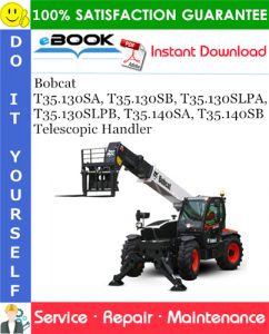 Bobcat T35.130SA, T35.130SB, T35.130SLPA, T35.130SLPB, T35.140SA, T35.140SB Telescopic Handler Service Repair Manual