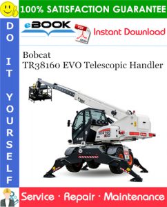 Bobcat TR38160 EVO Telescopic Handler Service Repair Manual (S/N: XLM1590000 & Above)