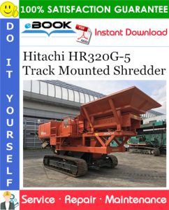 Hitachi HR320G-5 Track Mounted Shredder Service Repair Manual