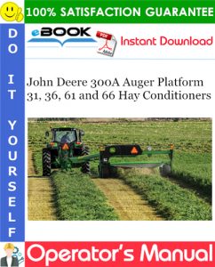 John Deere 300A Auger Platform 31, 36, 61 and 66 Hay Conditioners Operator's Manual