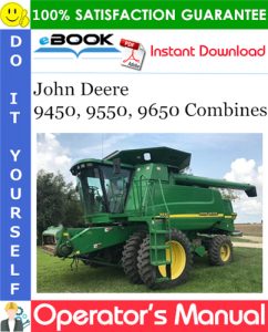 John Deere 9450, 9550, 9650 Combines Operator's Manual