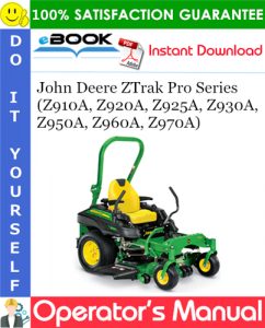 John Deere ZTrak Pro Series (Z910A, Z920A, Z925A, Z930A, Z950A, Z960A, Z970A) Operator's Manual