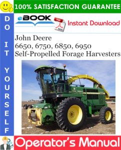 John Deere 6650, 6750, 6850, 6950 Self-Propelled Forage Harvesters Operator's Manual