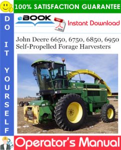 John Deere 6650, 6750, 6850, 6950 Self-Propelled Forage Harvesters Operator's Manual