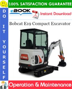 Bobcat E19 Compact Excavator Operation & Maintenance Manual