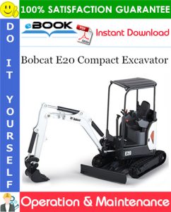 Bobcat E20 Compact Excavator Operation & Maintenance Manual