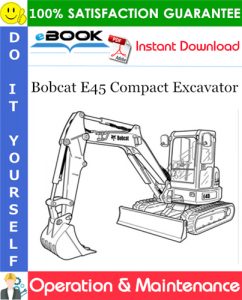 Bobcat E45 Compact Excavator Operation & Maintenance Manual