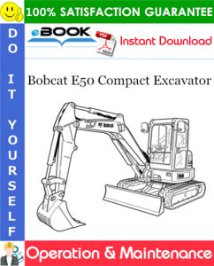 Bobcat E50 Compact Excavator Operation & Maintenance Manual