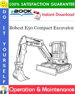 Bobcat E50 Compact Excavator Operation & Maintenance Manual