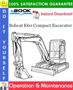 Bobcat E60 Compact Excavator Operation & Maintenance Manual