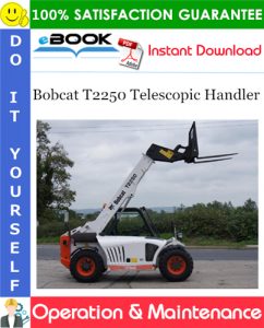 Bobcat T2250 Telescopic Handler Operation & Maintenance Manual