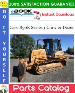 Case 850K Series 1 Crawler Dozer Parts Catalog Manual – PDF Download