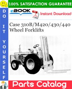 Case 310B/M420/430/440 Wheel Forklifts Parts Catalog