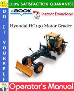 Hyundai HG130 Motor Grader Operator's Manual