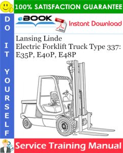 Lansing Linde Electric Forklift Truck Type 337: E35P, E40P, E48P Service Training Manual