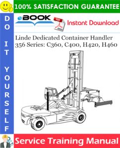 Linde Dedicated Container Handler 356 Series: C360, C400, H420, H460 Service Training Manual