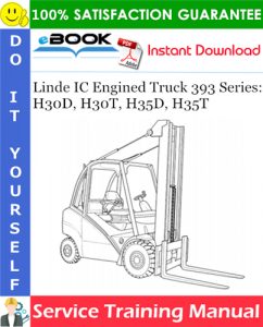 Linde IC Engined Truck 393 Series: H30D, H30T, H35D, H35T Service Training Manual