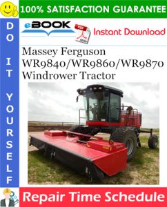 Massey Ferguson WR9840/WR9860/WR9870 Windrower Tractor Repair Time Schedule Manual