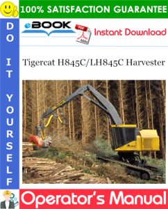 Tigercat H845C/LH845C Harvester Operator's Manual