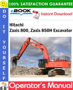 Hitachi Zaxis 800, Zaxis 850H Excavator Operator's Manual