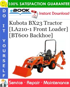 Kubota BX23 Tractor [LA210-1 Front Loader] [BT600 Backhoe] Service Repair Manual