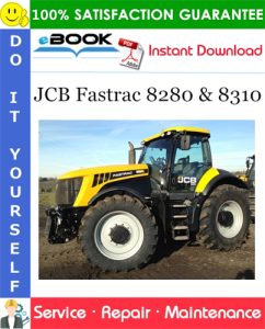 JCB Fastrac 8280 & 8310 Service Repair Manual