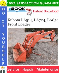 Kubota LA514, LA724, LA854 Front Loader Service Repair Manual